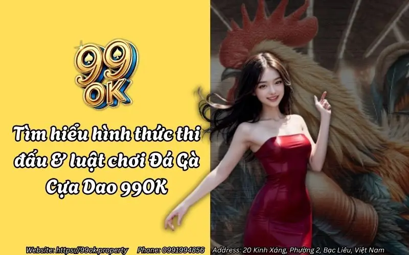 Tìm hiểu hình thức thi đấu & luật chơi Đá Gà Cựa Dao 99OK